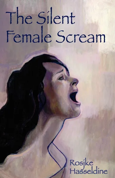 Обложка книги The Silent Female Scream, Rosjke Hasseldine