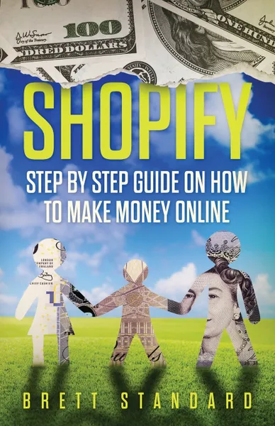 Обложка книги Shopify. Step By Step Guide on How to Make Money Online, Brett Standard