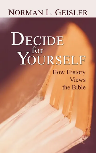 Обложка книги Decide for Yourself. How History Views the Bible, Norman Geisler