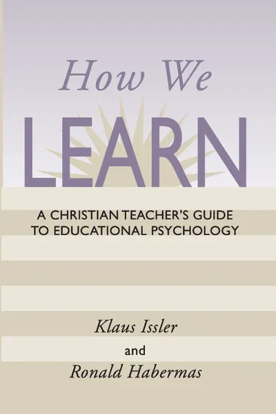 Обложка книги How We Learn. A Christian Teacher's Guide to Educational Psychology, Klaus Issler, Ronald Habermas