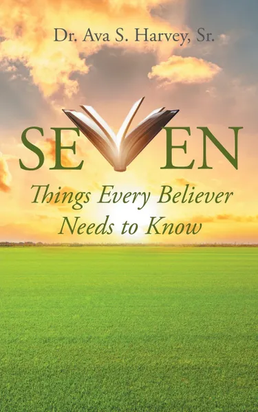 Обложка книги Seven Things Every Believer Needs to Know, Dr. Ava S. Harvey Sr.