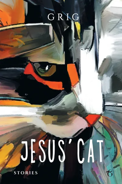 Обложка книги Jesus' Cat. Stories, Grigor Shashikyan (aka Grig)