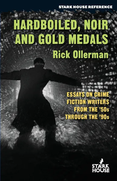 Обложка книги Hardboiled, Noir and Gold Medals. Essays on Crime Fiction Writers From the '50s Through the '90s, Rick Ollerman