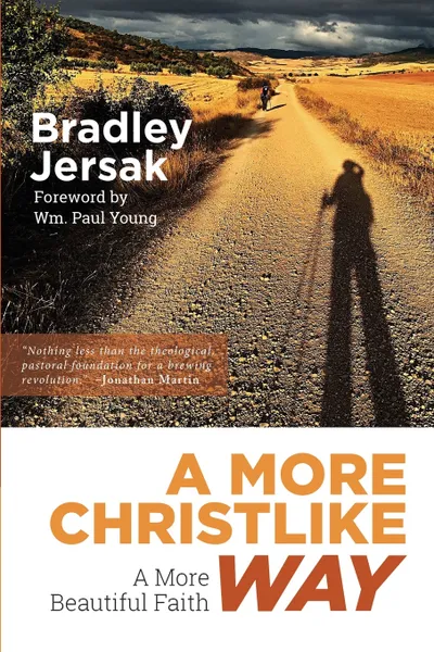 Обложка книги A More Christlike Way. A More Beautiful Faith, Bradley Jersak