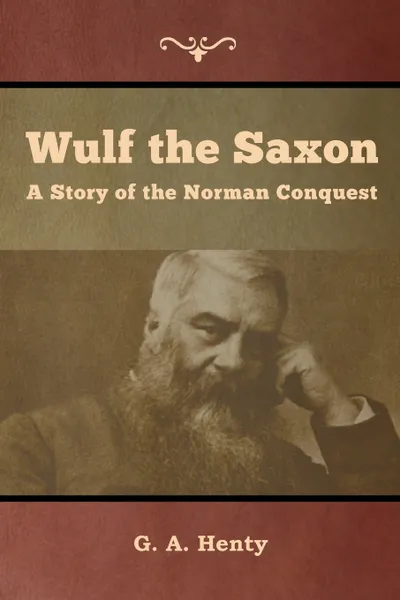 Обложка книги Wulf the Saxon. A Story of the Norman Conquest, G. A. Henty