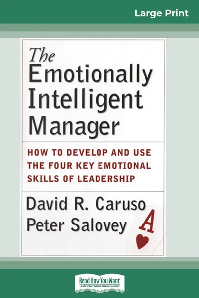 Обложка книги The Emotionally Intelligent Manager. How to Develop and Use the Four Key Emotional Skills of Leadership (16pt Large Print Edition), David R. Caruso, Peter Salovey