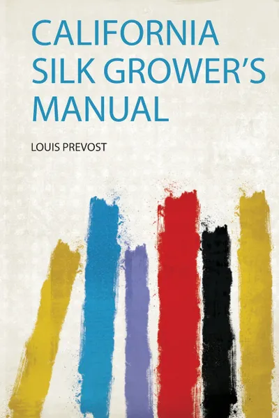 Обложка книги California Silk Grower's Manual, 