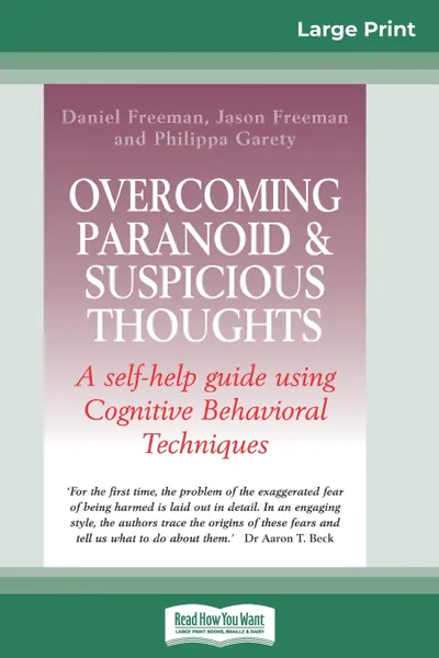 Обложка книги Overcoming Paranoid & Suspicious Thoughts (16pt Large Print Edition), Daniel Freeman, Jason Freeman, Philippa Garety