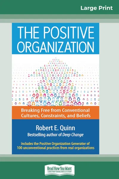 Обложка книги The Positive Organization. Breaking Free from Conventional Cultures, Constraints, and Beliefs (16pt Large Print Edition), Robert E. Quinn