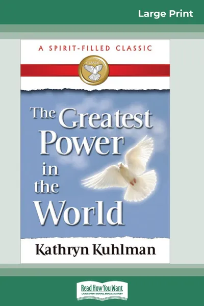 Обложка книги The Greatest Power in the World (16pt Large Print Edition), Kathryn Kuhlman