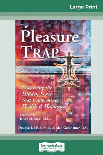 Обложка книги The Pleasure Trap (16pt Large Print Edition), Douglas J. Lisle and Alan Goldhamer