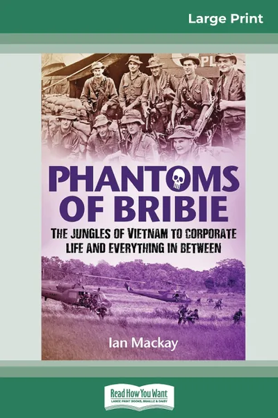 Обложка книги Phantoms of Bribie. The jungles of Vietnam to corporate life and everything in between (16pt Large Print Edition), Ian Mackay