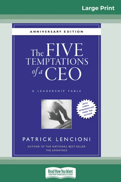Обложка книги The Five Temptations of a CEO. A Leadership Fable, 10th Anniversary Edition (16pt Large Print Edition), Patrick M. Lencioni