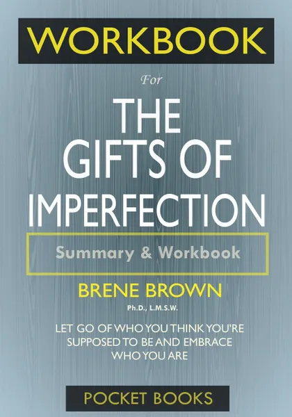 Обложка книги Workbook For The Gifts of Imperfection. Let Go of Who You Think You're Supposed to Be and Embrace Who You Are, Pocket Books