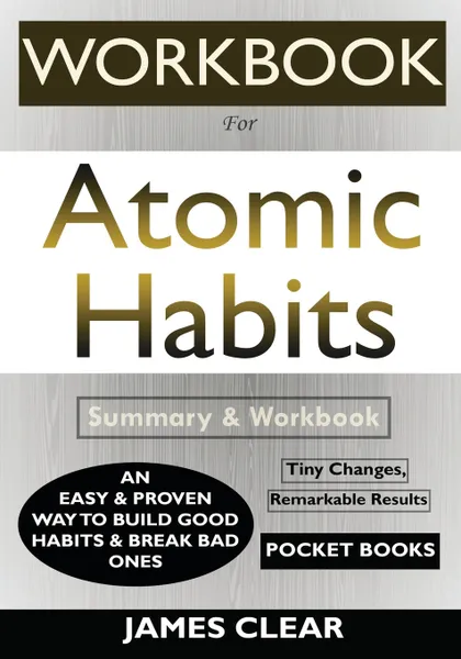 Обложка книги WORKBOOK For Atomic Habits. An Easy & Proven Way to Build Good Habits & Break Bad Ones, Pocket Books