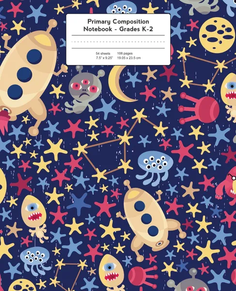 Обложка книги Primary Composition Notebook. Spaceships and Space Aliens . Grades K-2 Kindergarten Writing Journal, Kids Writing Journal, Young Dreamers Press