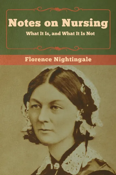 Обложка книги Notes on Nursing. What It Is, and What It Is Not, Florence Nightingale