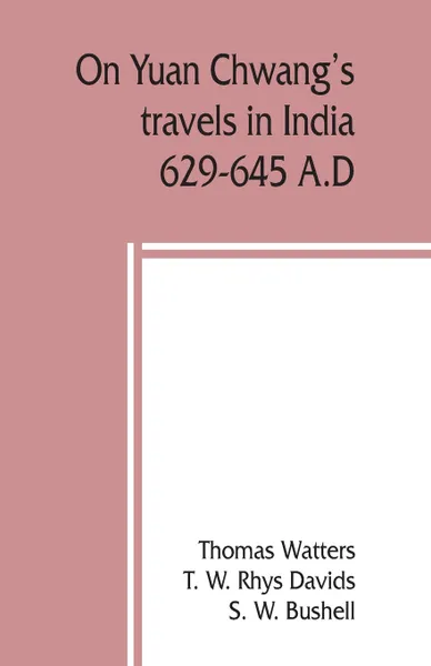 Обложка книги On Yuan Chwang's travels in India, 629-645 A.D., Thomas Watters, S. W. Bushell