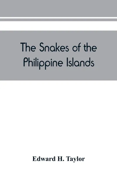 Обложка книги The snakes of the Philippine Islands, Edward H. Taylor