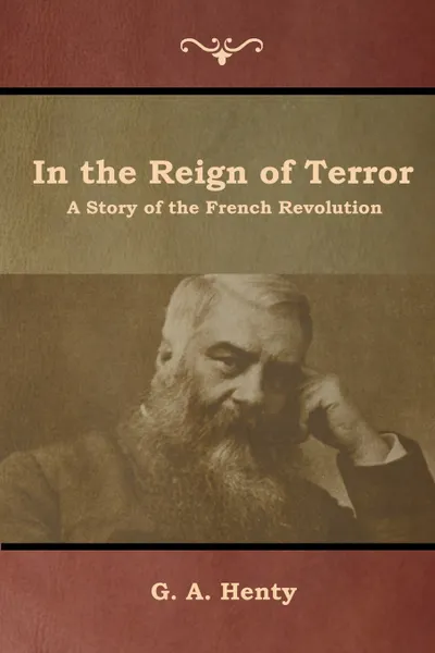 Обложка книги In the Reign of Terror. A Story of the French Revolution, G. A. Henty