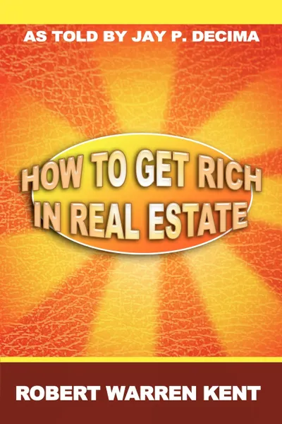 Обложка книги How to Get Rich in Real Estate, Robert Warren Kent