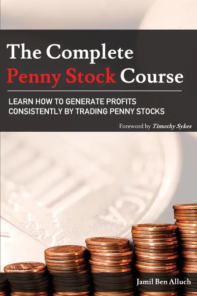 Обложка книги The Complete Penny Stock Course. Learn How To Generate Profits Consistently By Trading Penny Stocks, Jamil Ben Alluch