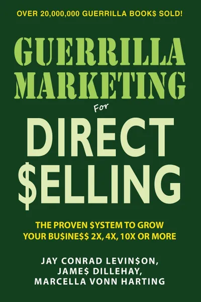 Обложка книги Guerrilla Marketing for Direct Selling. The Proven System to Grow Your Business 2X, 4X, 10X or More, Jay Conrad Levinson, James Dillehay, Marcella Vonn Harting