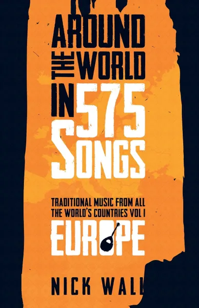 Обложка книги Around the World in 575 Songs. Europe: Traditional Music from all the World's Countries - Volume 1, Nick Wall