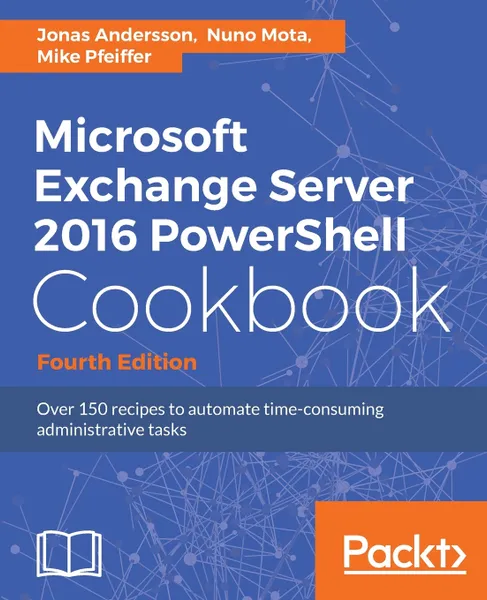 Обложка книги Microsoft Exchange Server 2016 PowerShell Cookbook, Jonas Andersson, Nuno Mota, Mike Pfeiffer