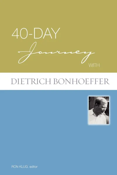 Обложка книги 40-Day Journey with Dietrich Bonhoeffer, Ron Klug, Dietrich Bonhoeffer