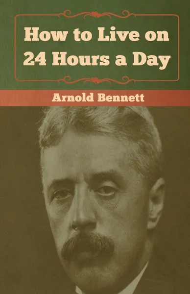 Обложка книги How to Live on 24 Hours a Day, Arnold Bennett