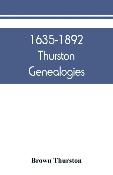 Обложка книги 1635-1892 Thurston genealogies, Brown Thurston