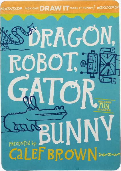 Обложка книги Dragon, Robot, Gatorbunny Pick One. Draw It. Make It Funny., Brown