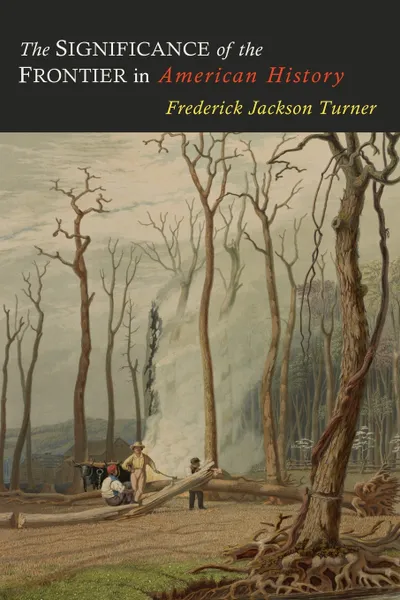 Обложка книги The Significance of the Frontier in American History, Frederick Jackson Turner