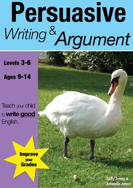 Обложка книги Learning Persuasive Writing And Argument (9-14 years). Teach Your Child To Write Good English, Sally Jones, Amanda Jones