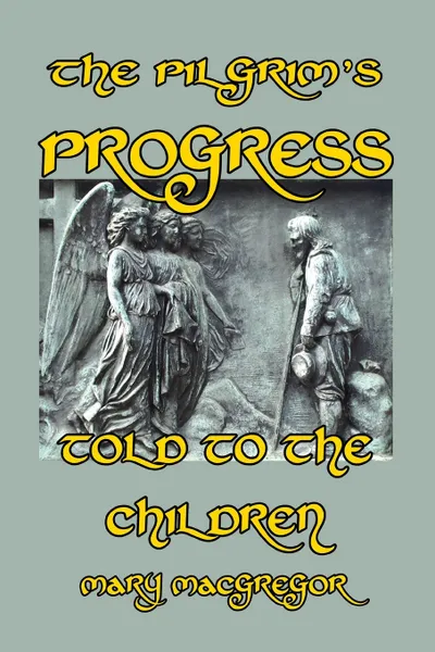 Обложка книги The Pilgrim's Progress Told to the Children, Mary MacGregor