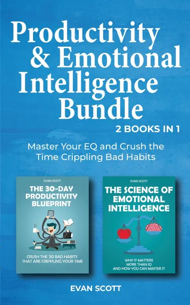 Обложка книги Productivity & Emotional Intelligence Bundle. 2 Books in 1: Master Your EQ and Crush the Time Crippling Bad Habits, Evan Scott