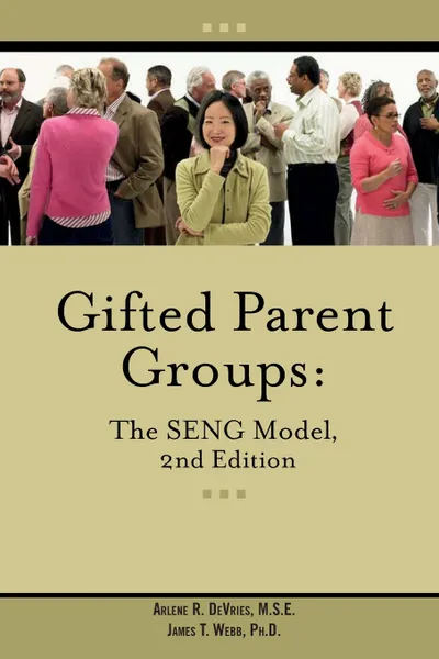 Обложка книги Gifted Parent Groups. The SENG Model 2nd Edition, James T Webb, Arlene DeVries