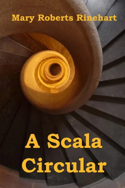 Обложка книги A Scala Circular. The Circular Staircase, Corsican edition, Mary Roberts Rinehart