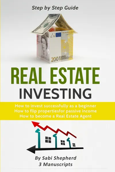 Обложка книги Real Estate Investing. How to invest successfully as a beginner & How to flip properties for passive income & How to become a successful Real Estate Agent, Sabi Shepherd