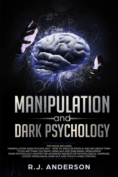 Обложка книги Manipulation and Dark Psychology. Manipulation and Dark Psychology: 2 Manuscripts - How to Analyze People and Influence Them to Do Anything You Want ... NLP, and Dark Cognitive Behavioral Therapy, R.J. Anderson