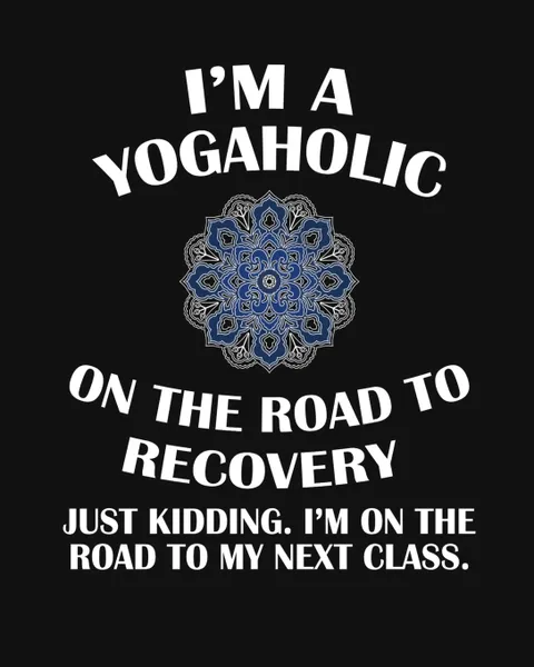 Обложка книги I'M A Yogaholic On The Road To Recovery. Just Kidding I'm On The Road To My Next Class. 5 Minute Mindfulness Management To A Relaxed, Zen & Mindful You - Track Your Daily Yoga Progress With Daily Journaling & Prayer & Gratitude, Jiliana Michels