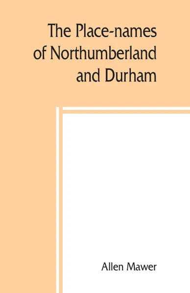 Обложка книги The place-names of Northumberland and Durham, Allen Mawer