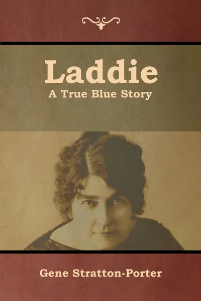 Обложка книги Laddie. A True Blue Story, Gene Stratton-Porter