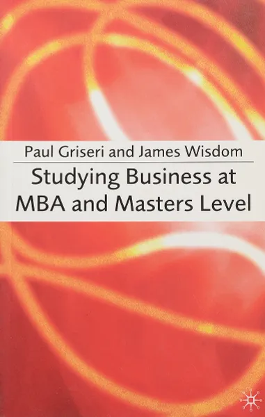 Обложка книги Stuying Business at MBA and Masters Level, Paul Griseri and James Wisdom