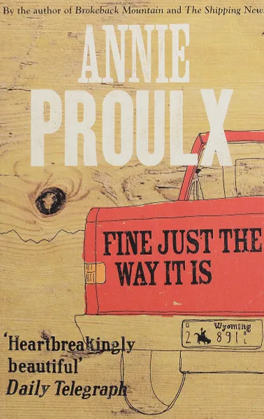 Обложка книги Fine Just the Way It Is: Wyoming Stories 3, Annie Proulx