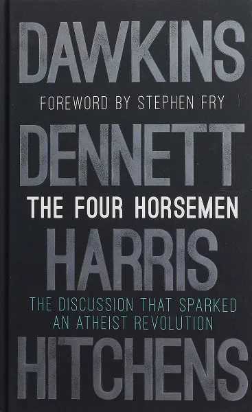 Обложка книги The Four Horsemen: The Discussion that Sparked an Atheist Revolution Foreword by Stephen Fry, Richard Dawkins, Sam Harris, Daniel C. Dennett, Christopher Hitchens