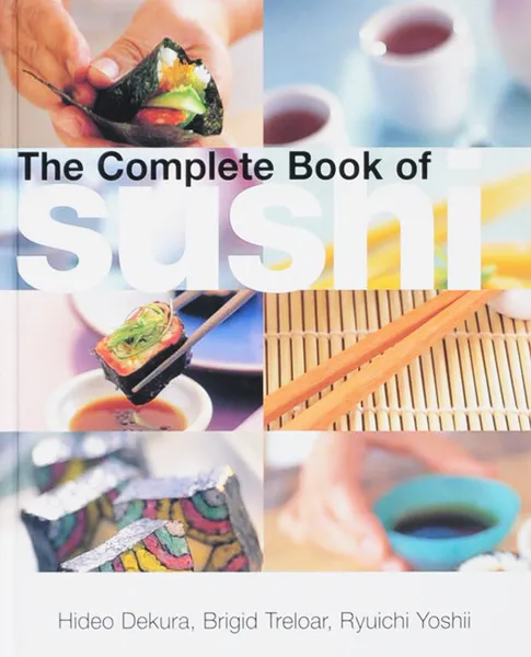 Обложка книги Complete Book of Sushi, Hide Dekura, Brigid Treloar, Ryuichi Yoshii