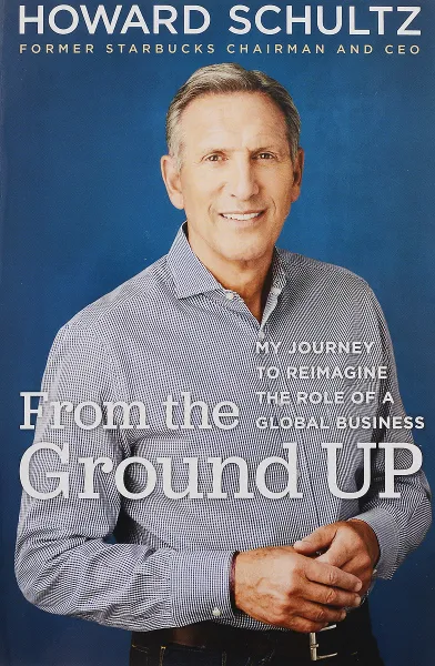 Обложка книги From the Ground Up: My Journey to Reimagine the Role of a Global Business, Шульц Говард