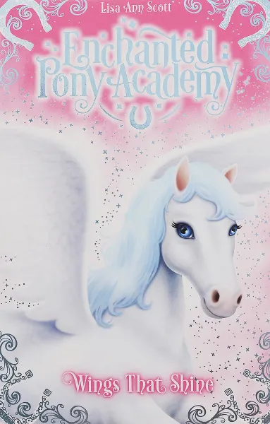 Обложка книги Enchanted Pony Academy: #2 Wings That Shine, Lisa Ann Scott